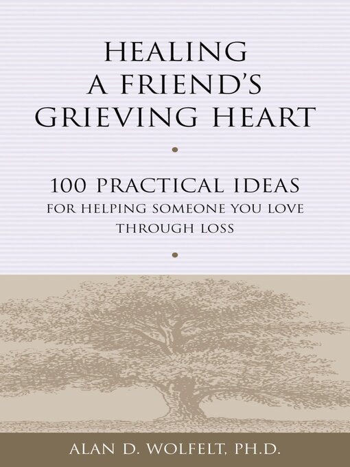 Title details for Healing a Friend's Grieving Heart by Alan Wolfelt - Available
